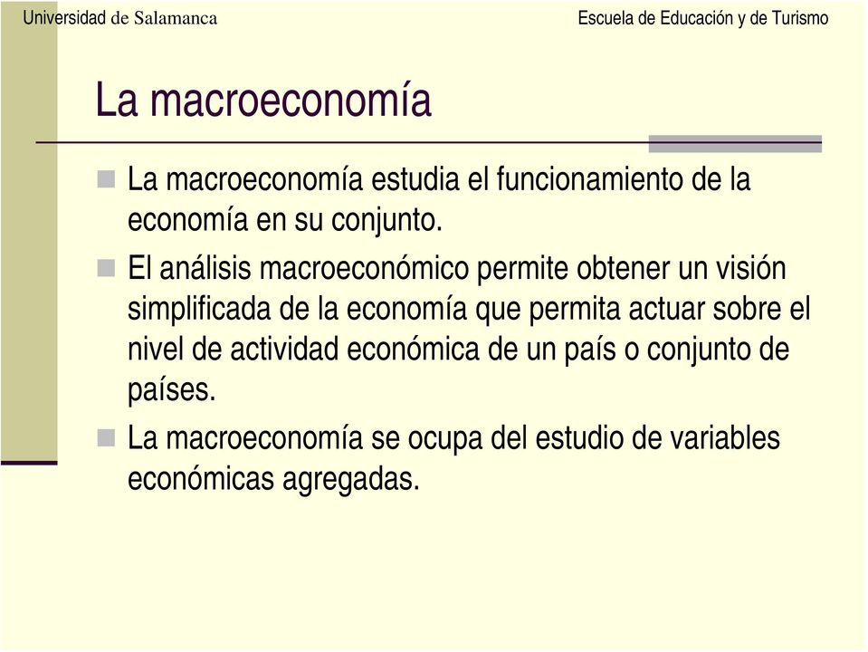 El análisis macroeconómico permite obtener un visión simplificada de la economía