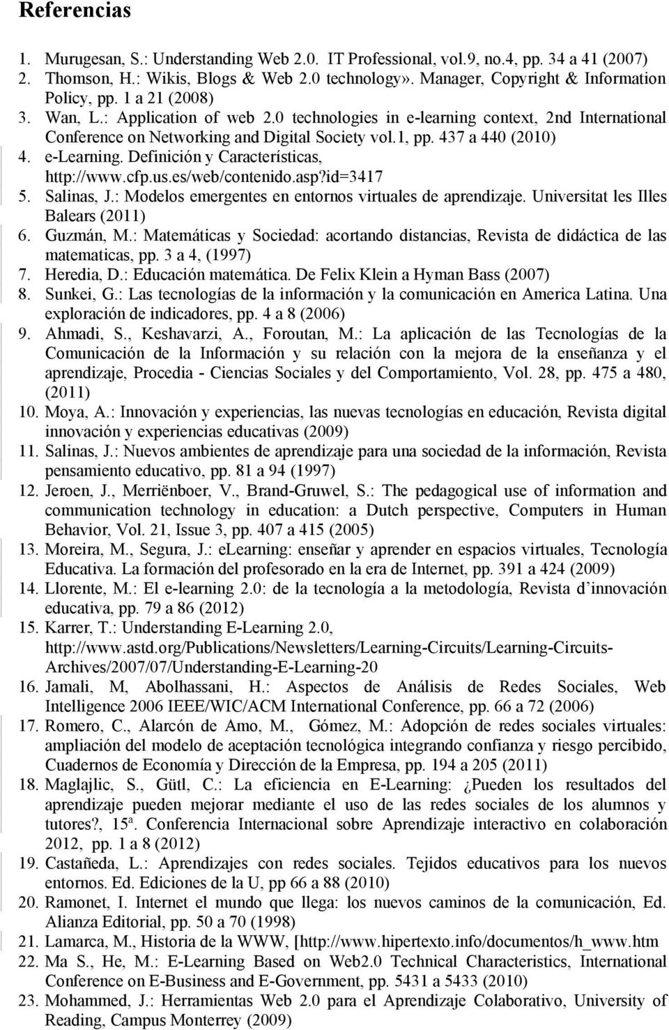 cfp.us.es/web/contenido.asp?id=3417 5. Salinas, J.: Modelos emergentes en entornos virtuales de aprendizaje. Universitat les Illes Balears (2011) 6. Guzmán, M.