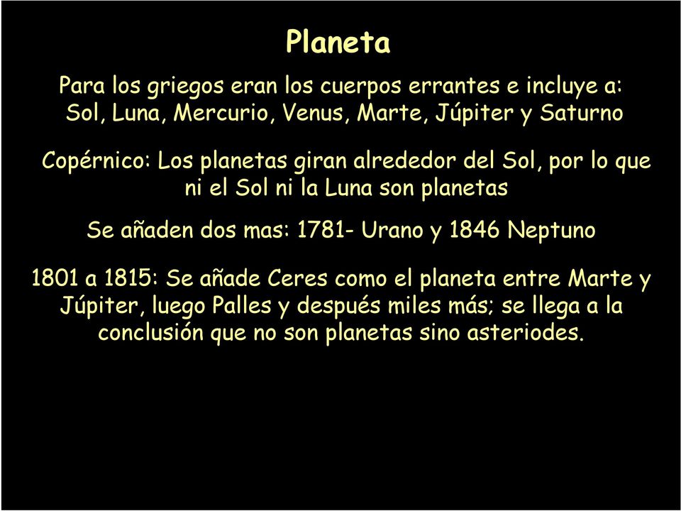 planetas Se añaden dos mas: 1781- Urano y 1846 Neptuno 1801 a 1815: Se añade Ceres como el planeta entre