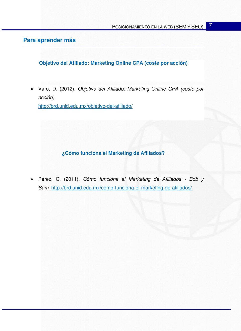 http://brd.unid.edu.mx/objetivo-del-afiliado/ Cómo funciona el Marketing de Afiliados? Pérez, C. (2011).