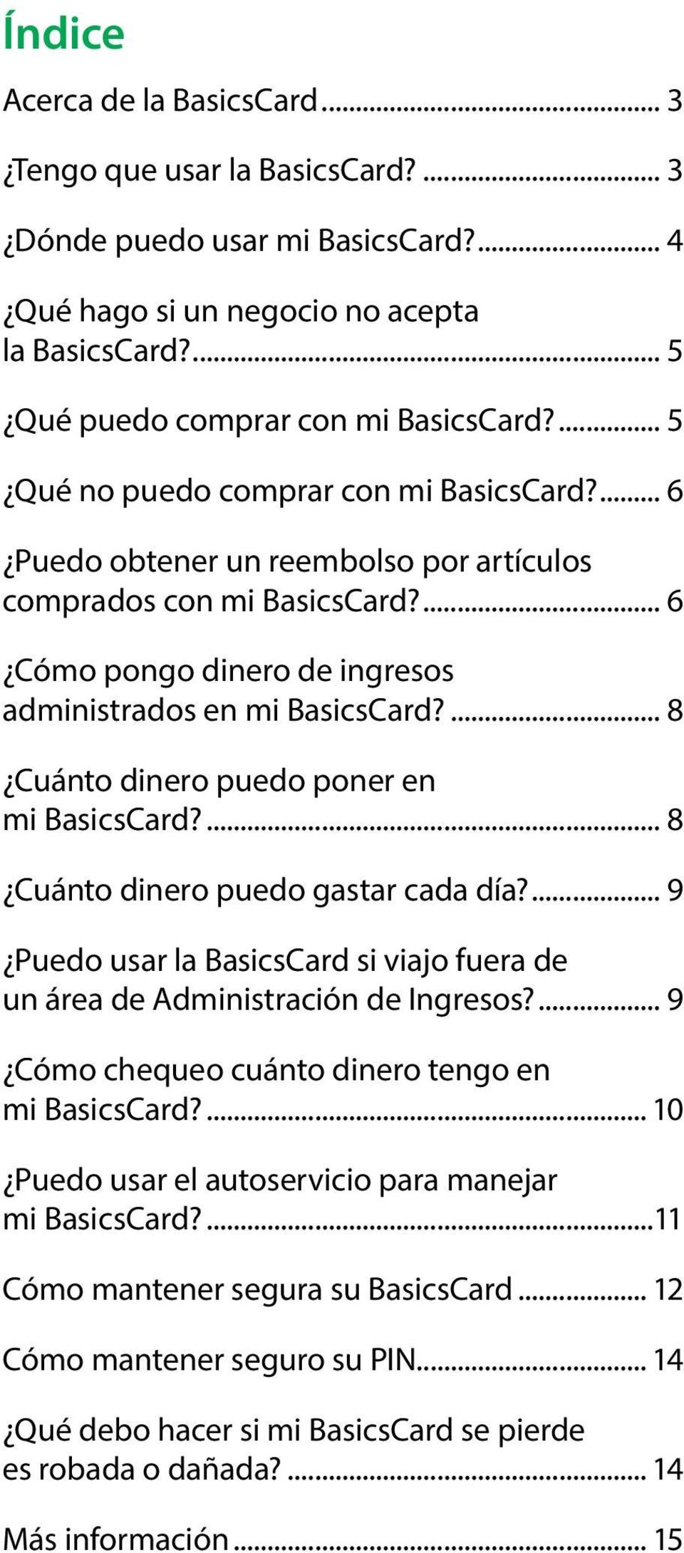 8 Cuánto dinero puedo poner en mi BasicsCard? 8 Cuánto dinero puedo gastar cada día? 9 Puedo usar la BasicsCard si viajo fuera de un área de Administración de Ingresos?