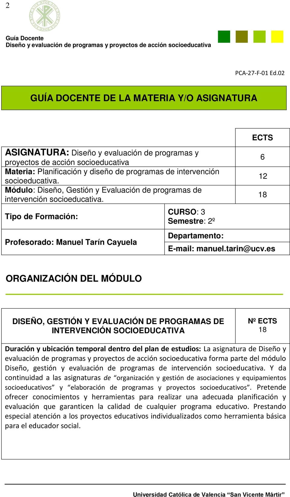 Tipo de Formación: Profesorado: Manuel Tarín Cayuela CURSO: 3 Semestre: 2º Departamento: ECTS 6 12 18 E-mail: manuel.tarin@ucv.