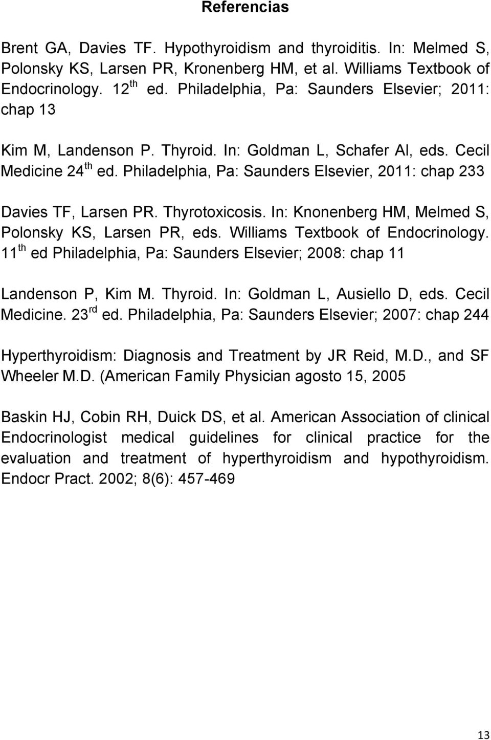 Philadelphia, Pa: Saunders Elsevier, 2011: chap 233 Davies TF, Larsen PR. Thyrotoxicosis. In: Knonenberg HM, Melmed S, Polonsky KS, Larsen PR, eds. Williams Textbook of Endocrinology.