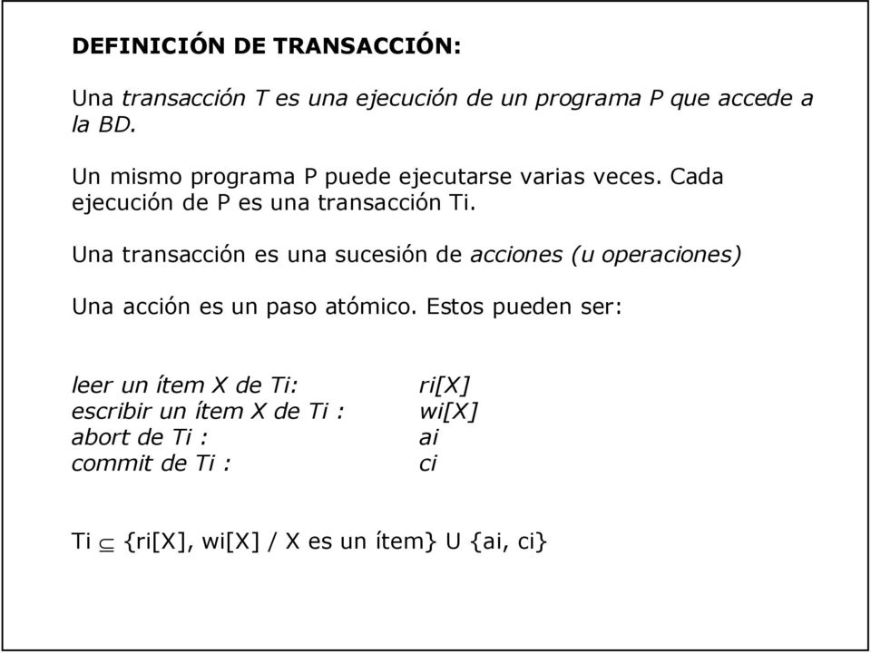 Una transacción es una sucesión de acciones (u operaciones) Una acción es un paso atómico.