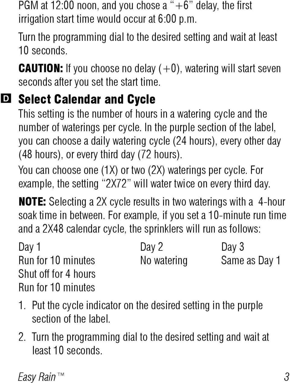 Select Calendar and Cycle This setting is the number of hours in a watering cycle and the number of waterings per cycle.
