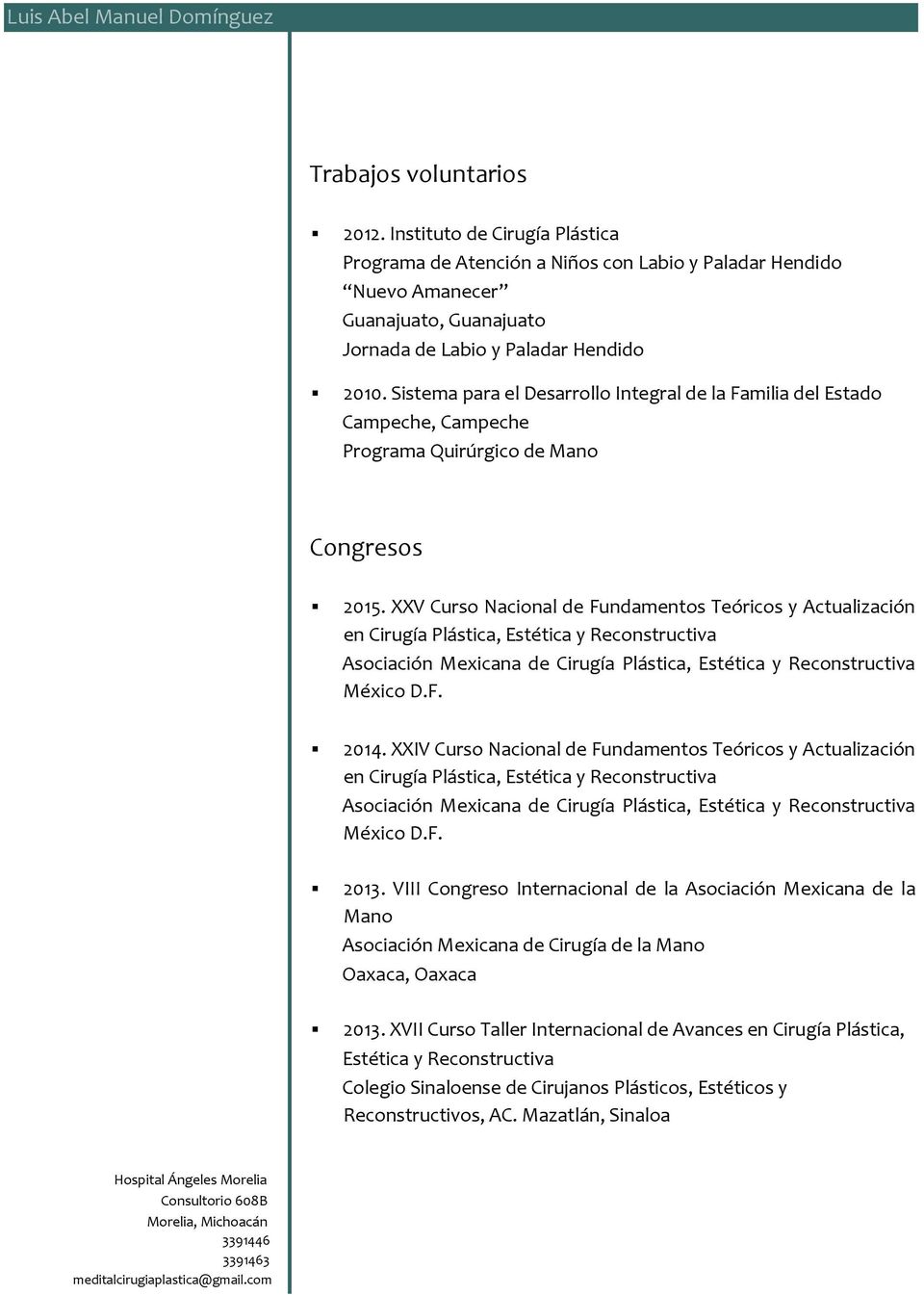 XXV Curso Nacional de Fundamentos Teóricos y Actualización en Cirugía Plástica, Estética y Reconstructiva México D.F. 2014.
