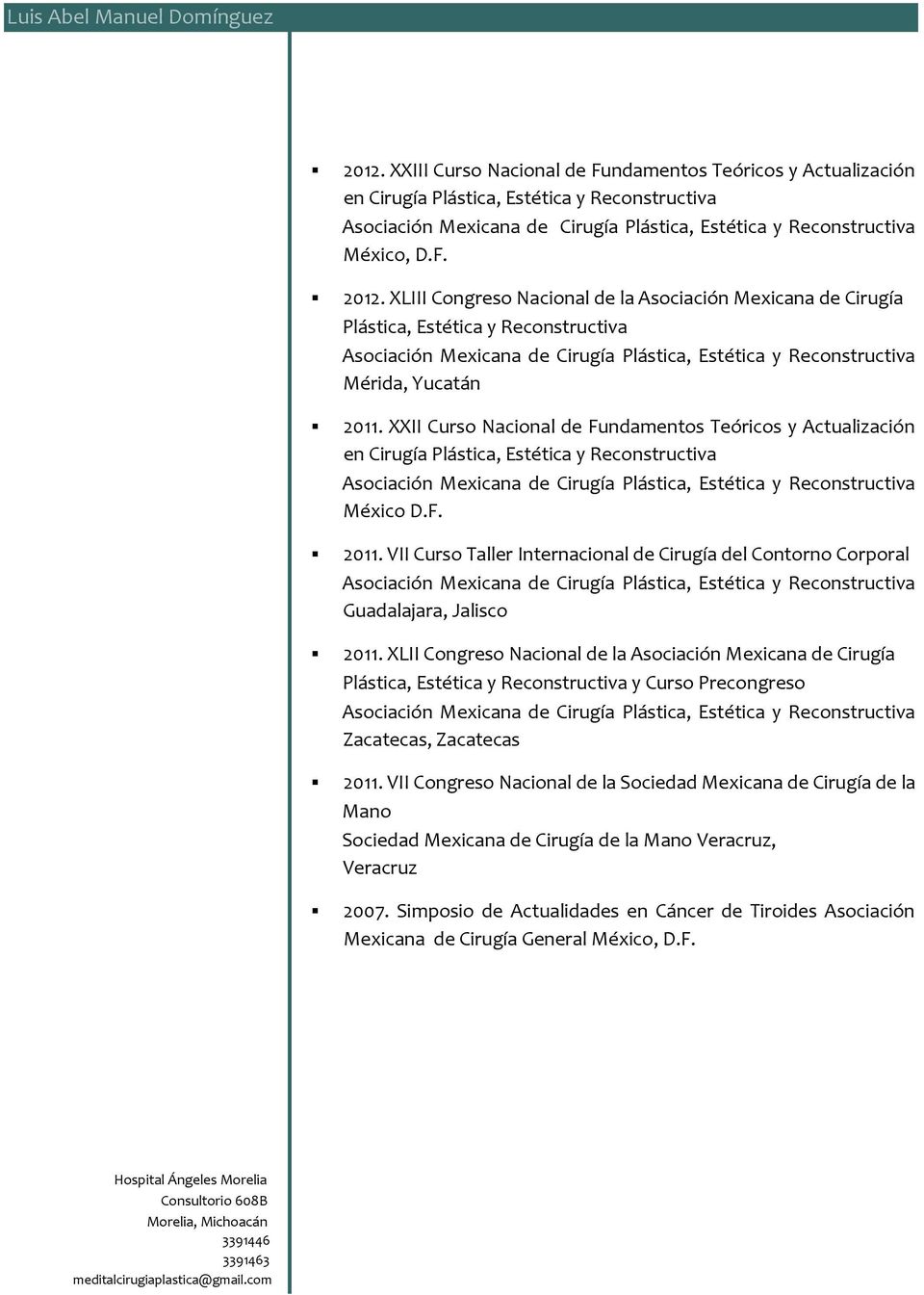 XXII Curso Nacional de Fundamentos Teóricos y Actualización en Cirugía Plástica, Estética y Reconstructiva México D.F. 2011.