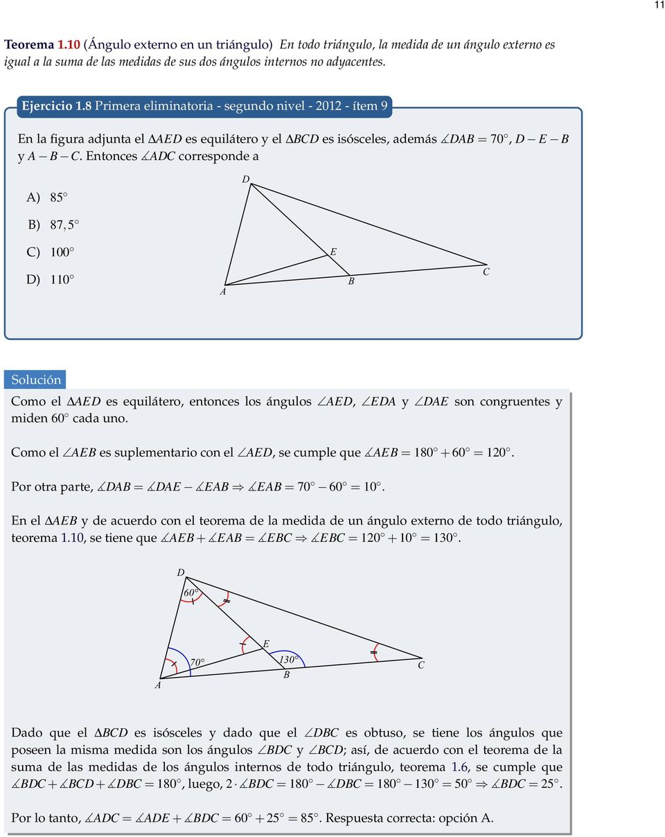 Entonces D corresponde a ) 85 D ) 87,5 ) 100 D) 110 E Solución omo el ED es equilátero, entonces los ángulos ED, ED y DE son congruentes y miden 60 cada uno.