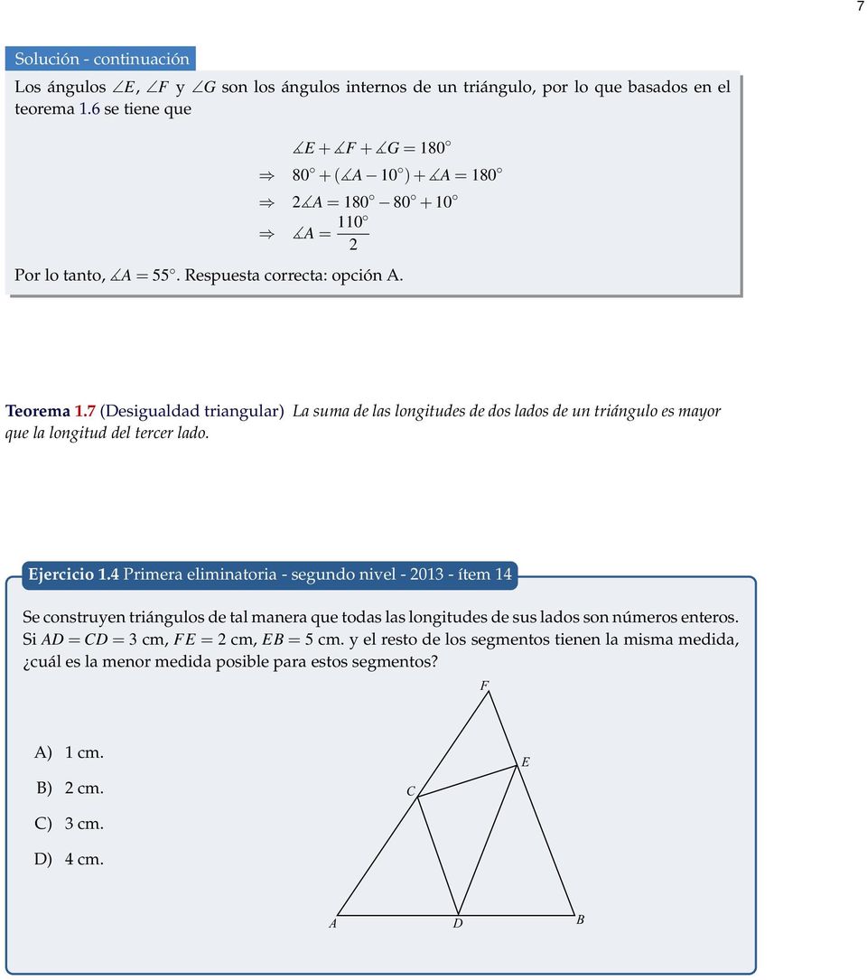 7 (Desigualdad triangular) La suma de las longitudes de dos lados de un triángulo es mayor que la longitud del tercer lado. Ejercicio 1.
