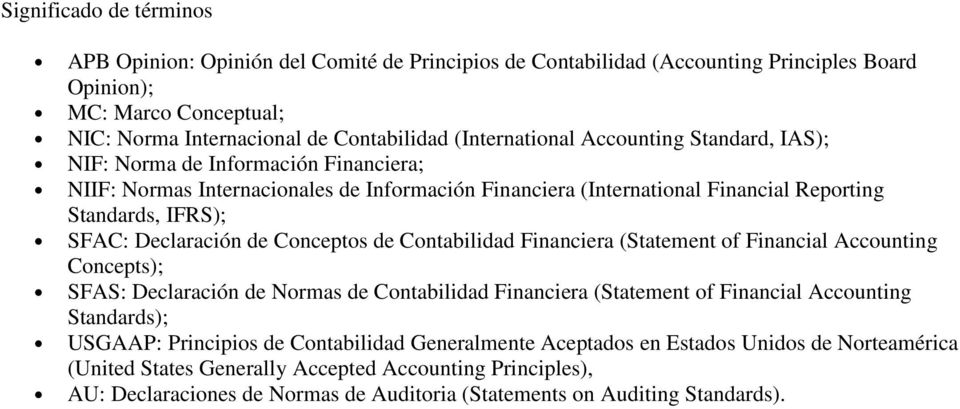 Declaración de Conceptos de Contabilidad Financiera (Statement of Financial Accounting Concepts); SFAS: Declaración de Normas de Contabilidad Financiera (Statement of Financial Accounting Standards);