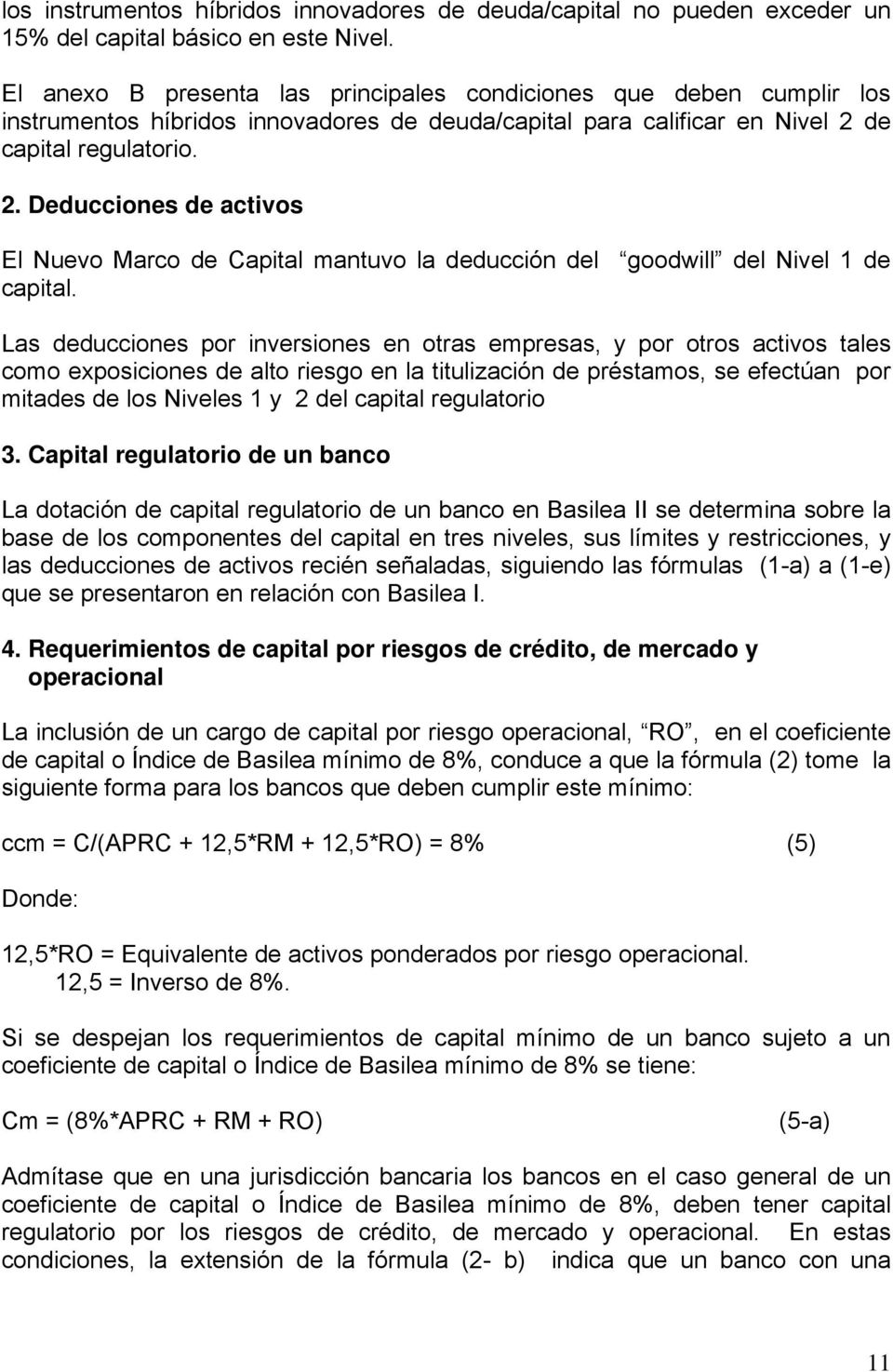 de capital regulatorio. 2. Deducciones de activos El Nuevo Marco de Capital mantuvo la deducción del goodwill del Nivel 1 de capital.