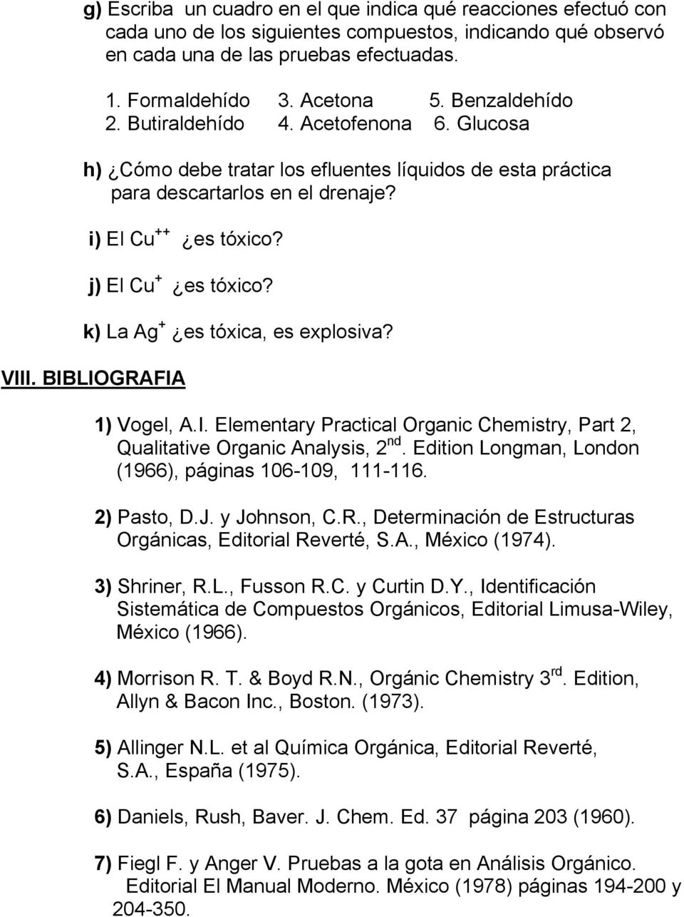 k) La Ag + es tóxica, es explosiva? VIII. BIBLIGAFIA 1) Vogel, A.I. Elementary Practical rganic Chemistry, Part 2, Qualitative rganic Analysis, 2 nd.