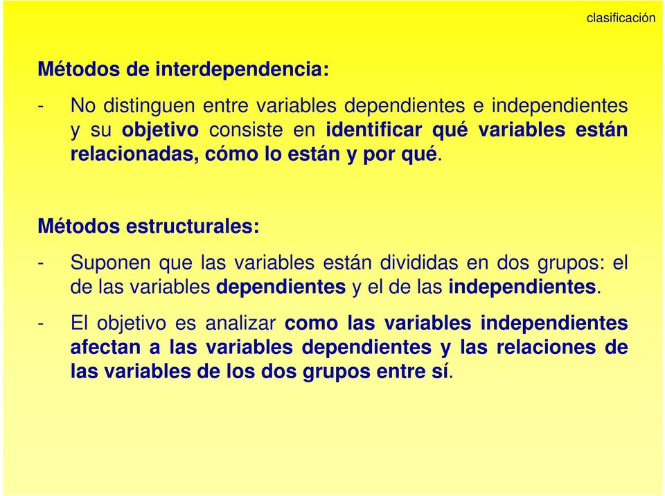 Métodos estructurales: - Suponen que las variables están divididas en dos grupos: el de las variables dependientes