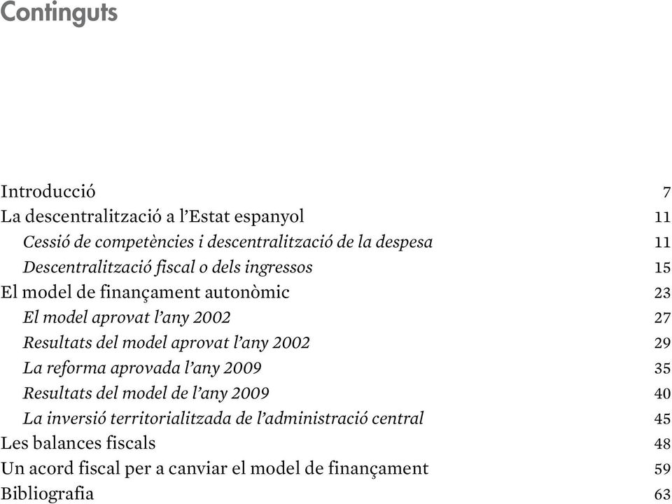 model aprovat l any 2002 29 La reforma aprovada l any 2009 35 Resultats del model de l any 2009 40 La inversió