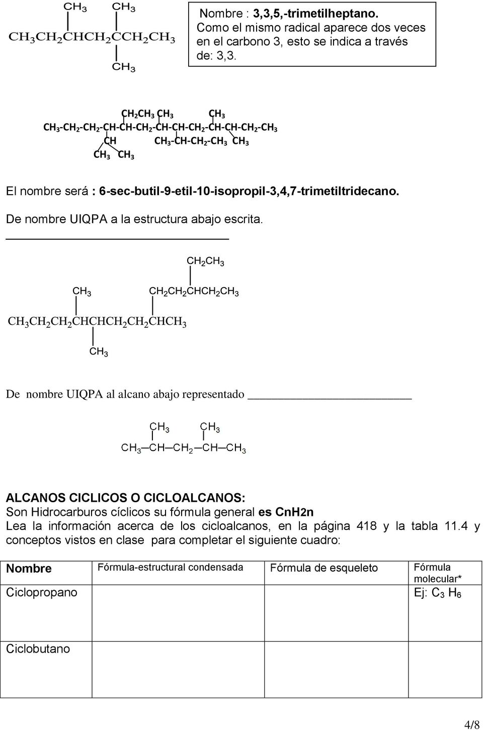 6-sec-butil-9-etil-10-isopropil-3,4,7-trimetiltridecano. De nombre UIQPA a la estructura abajo escrita.