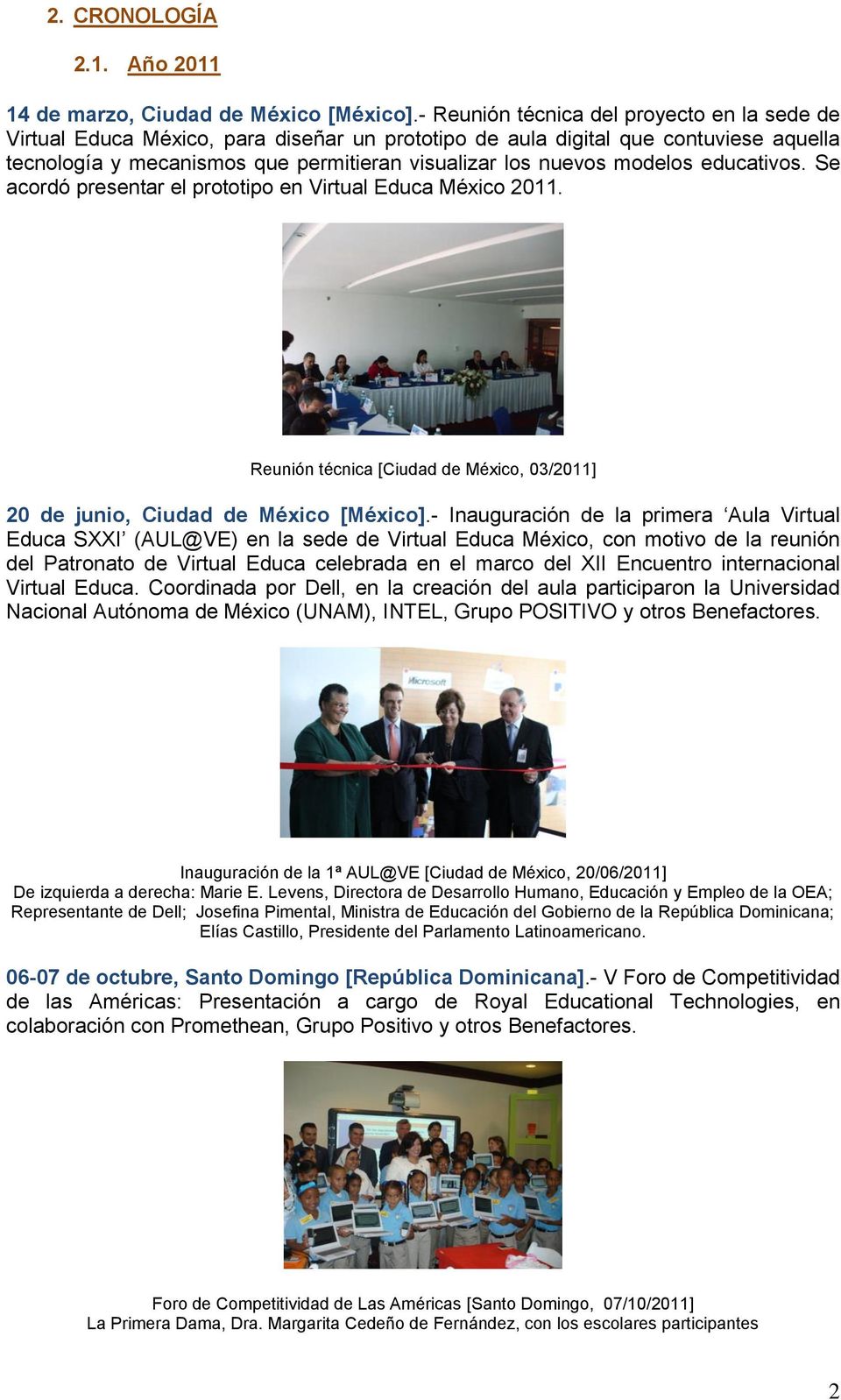 modelos educativos. Se acordó presentar el prototipo en Virtual Educa México 2011. Reunión técnica [Ciudad de México, 03/2011] 20 de junio, Ciudad de México [México].