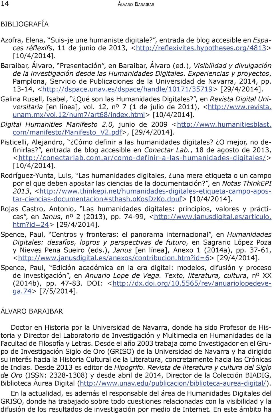 Experiencias y proyectos, Pamplona, Servicio de Publicaciones de la Universidad de Navarra, 2014, pp. 13-14, <http://dspace.unav.es/dspace/handle/10171/35719> [29/4/2014].