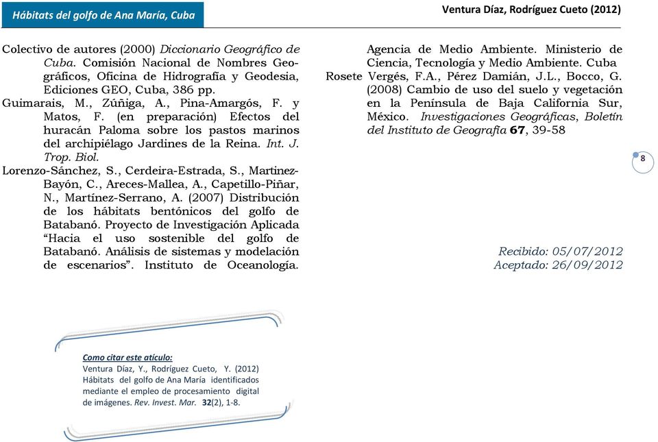 , Martinez- Bayón, C., Areces-Mallea, A., Capetillo-Piñar, N., Martínez-Serrano, A. (2007) Distribución de los hábitats bentónicos del golfo de Batabanó.