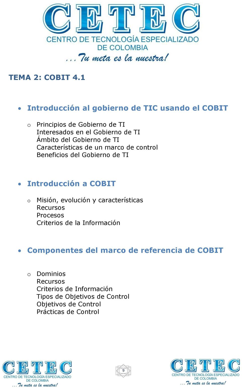 del Gobierno de TI Características de un marco de control Beneficios del Gobierno de TI Introducción a COBIT o Misión,