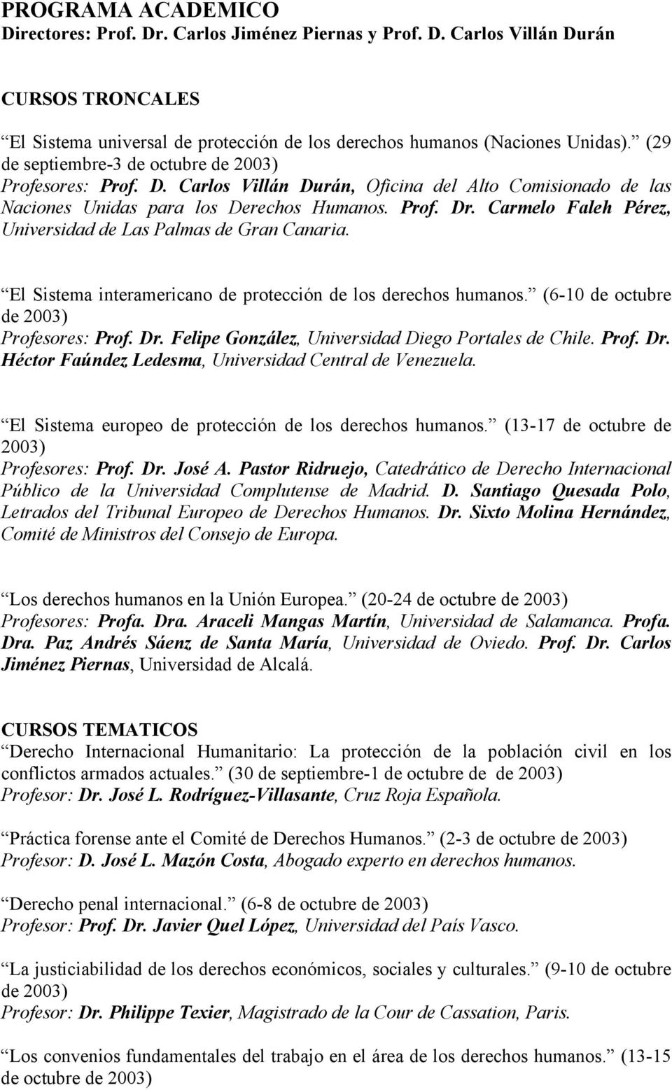 Carmelo Faleh Pérez, Universidad de Las Palmas de Gran Canaria. El Sistema interamericano de protección de los derechos humanos. (6-10 de octubre de 2003) Profesores: Prof. Dr.