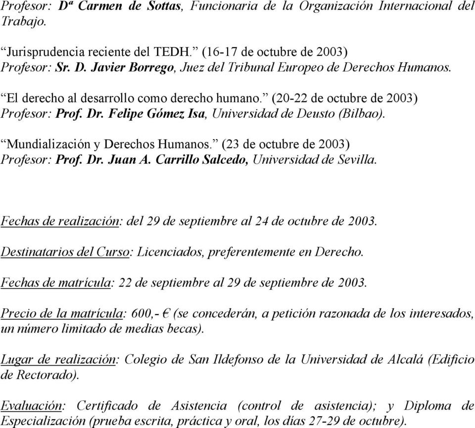 (23 de octubre de 2003) Profesor: Prof. Dr. Juan A. Carrillo Salcedo, Universidad de Sevilla. Fechas de realización: del 29 de septiembre al 24 de octubre de 2003.