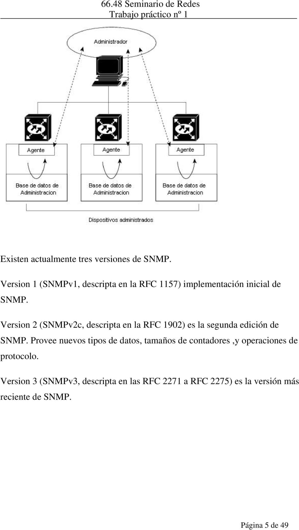 Version 2 (SNMPv2c, descripta en la RFC 1902) es la segunda edición de SNMP.
