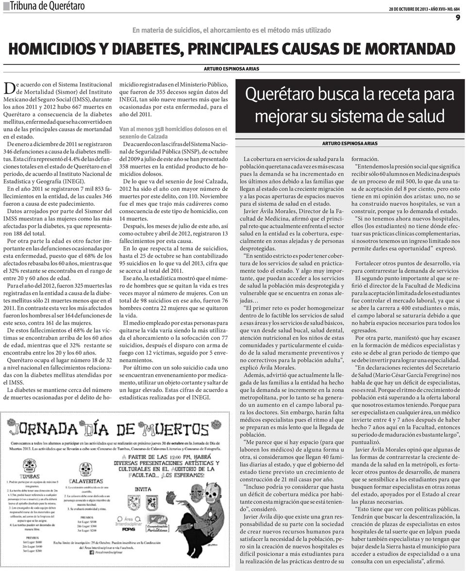 Mortalidad (Sismor) del Instituto Mexicano del Seguro Social (IMSS), durante los años 2011 y 2012 hubo 667 muertes en Querétaro a consecuencia de la diabetes mellitus, enfermedad que se ha convertido
