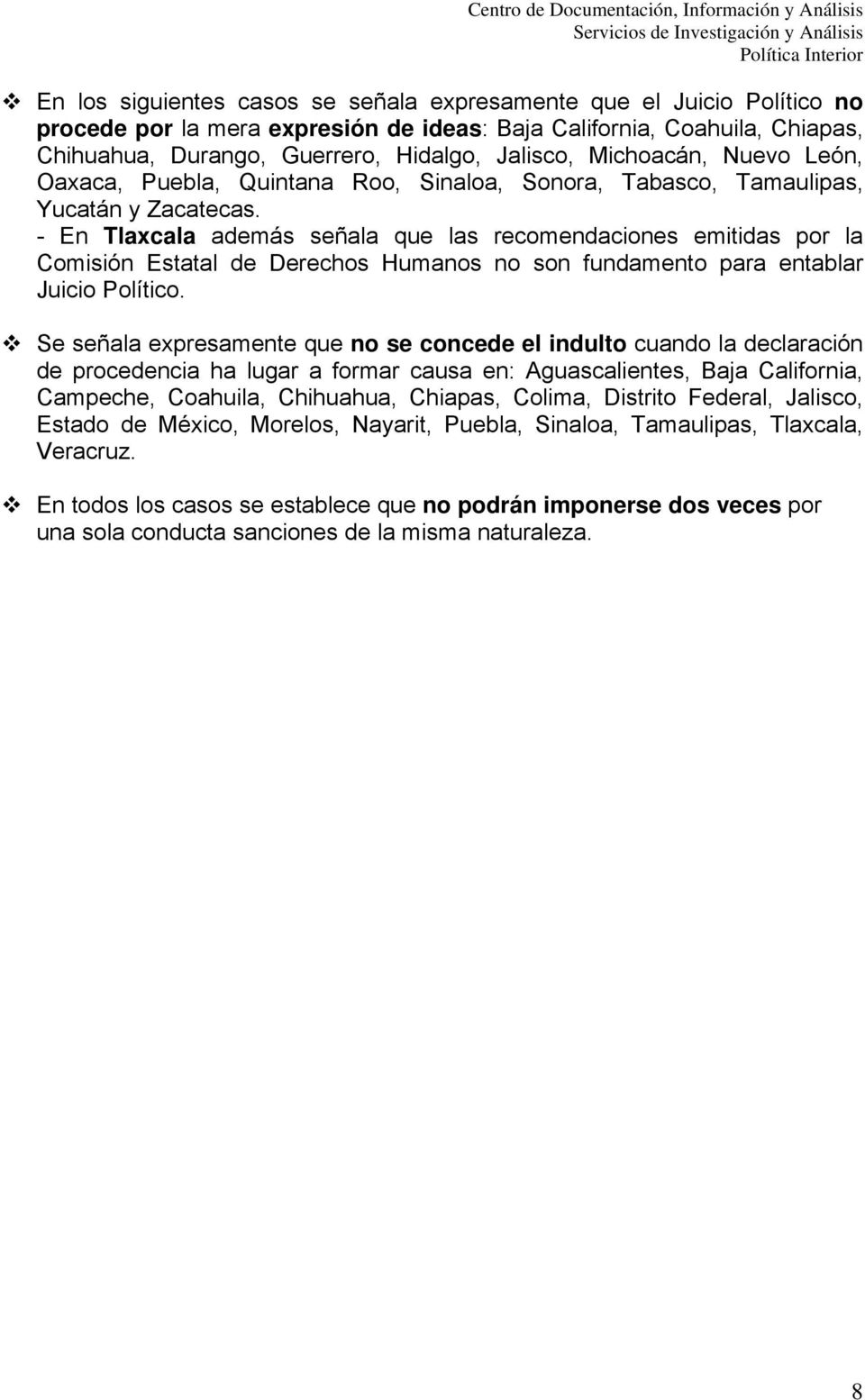 Yucatán y Zacatecas. - En Tlaxcala además señala que las recomendaciones emitidas por la Comisión Estatal de Derechos Humanos no son fundamento para entablar Juicio Político.