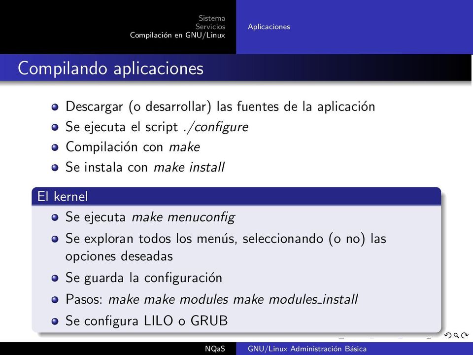 /configure Compilación con make Se instala con make install El kernel Se ejecuta make