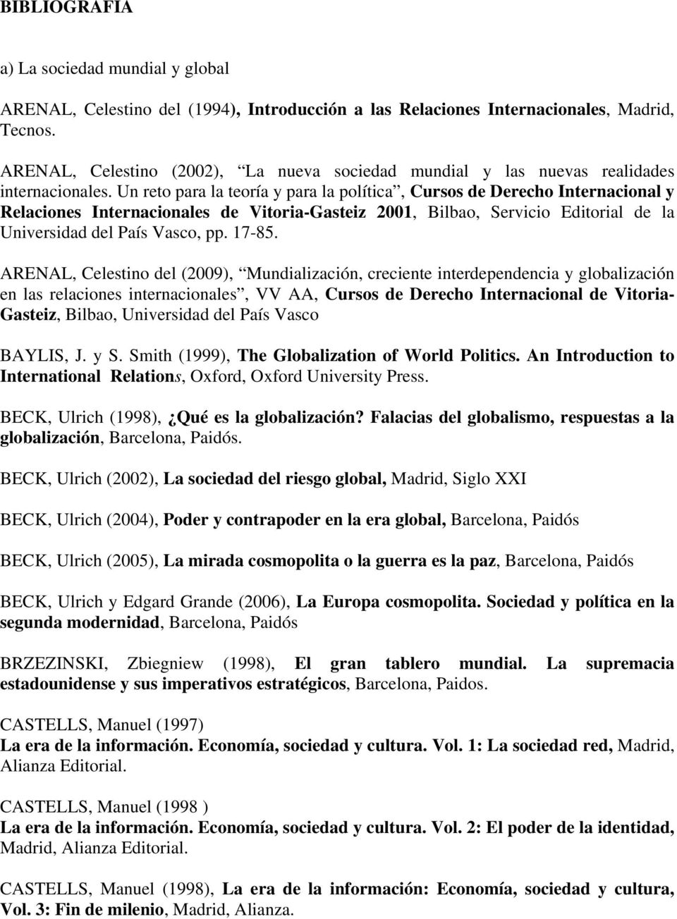 Un reto para la teoría y para la política, Cursos de Derecho Internacional y Relaciones Internacionales de Vitoria-Gasteiz 2001, Bilbao, Servicio Editorial de la Universidad del País Vasco, pp. 17-85.