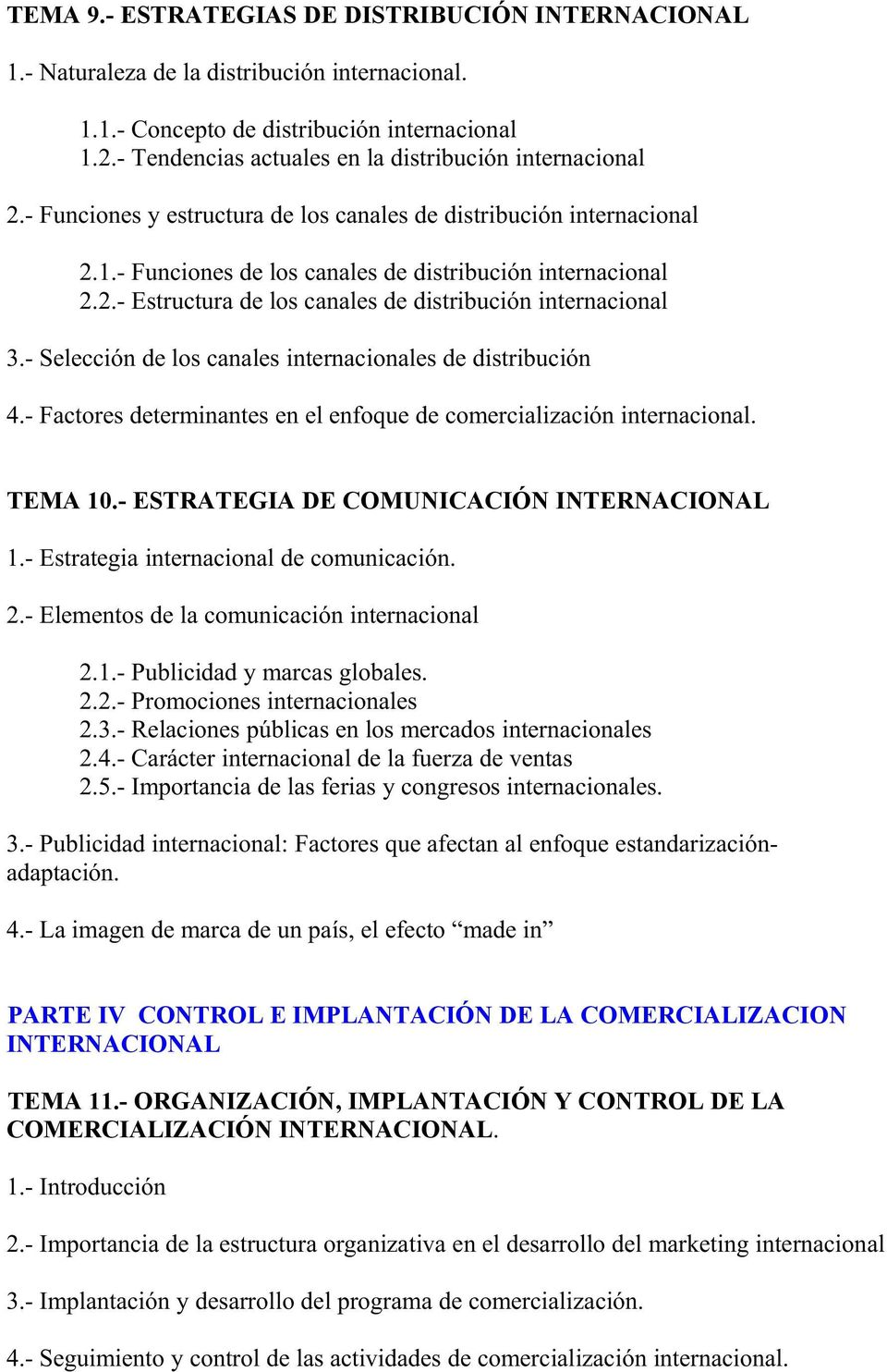 - Selección de los canales internacionales de distribución 4.- Factores determinantes en el enfoque de comercialización internacional. TEMA 10.- ESTRATEGIA DE COMUNICACIÓN INTERNACIONAL 1.