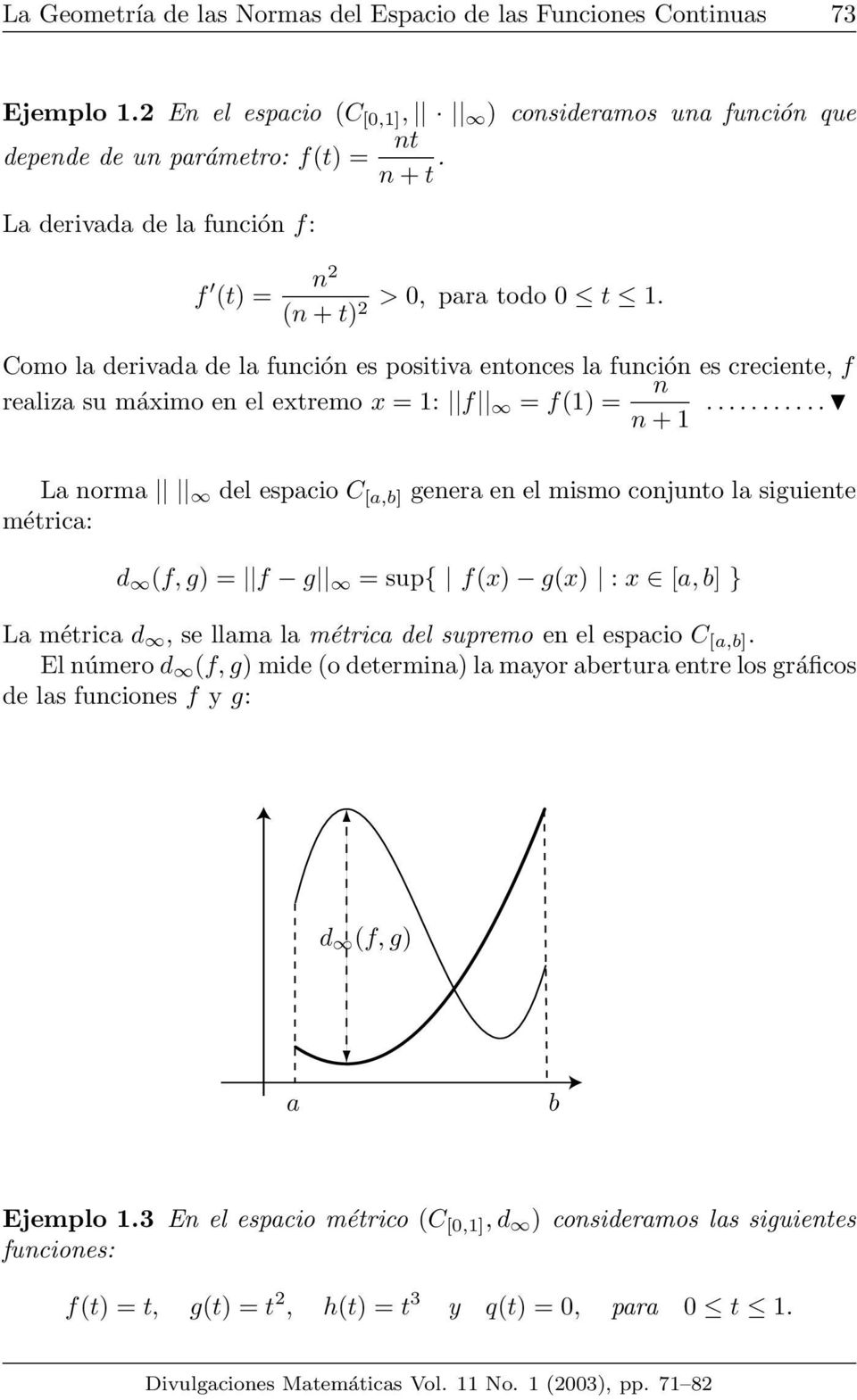 ... L norm del espcio C [,b] gener en el mismo conjunto l siguiente métric: d (f, g) = f g = sup{ f(x) g(x) : x [, b] } L métric d, se llm l métric del supremo en el espcio C [,b].