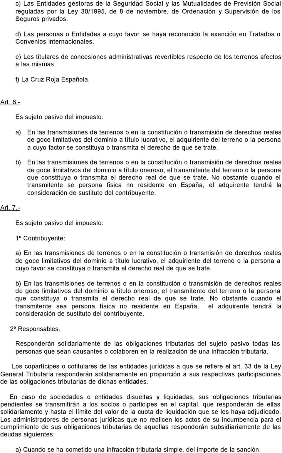 e) Los titulares de concesiones administrativas revertibles respecto de los terrenos afectos a las mismas. f) La Cruz Roja Española. Art. 6.- Art. 7.