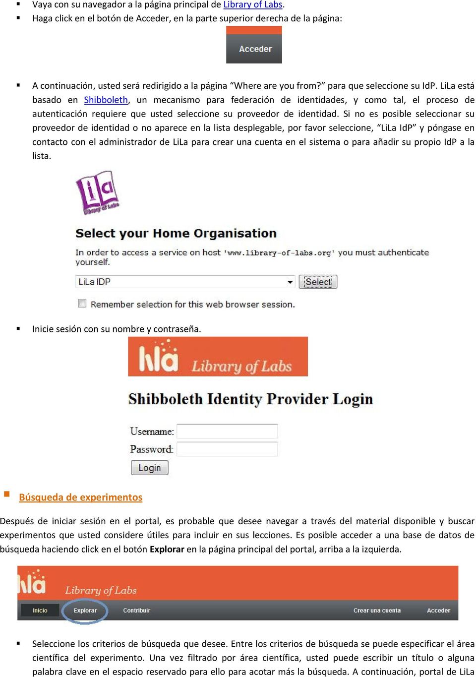 LiLa está basado en Shibboleth, un mecanismo para federación de identidades, y como tal, el proceso de autenticación requiere que usted seleccione su proveedor de identidad.