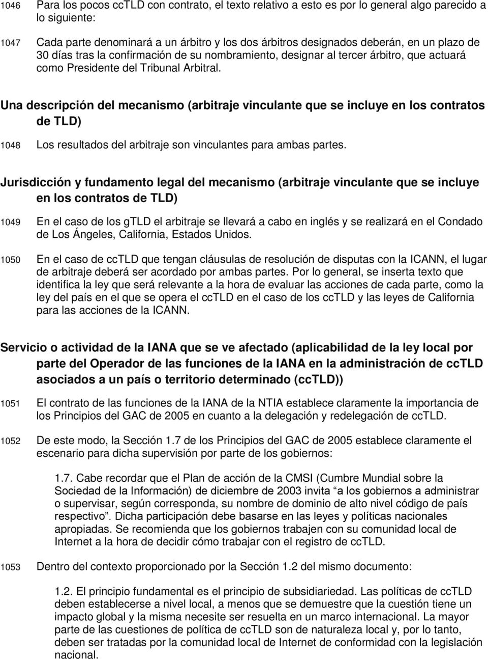 Una descripción del mecanismo (arbitraje vinculante que se incluye en los contratos de TLD) 1048 Los resultados del arbitraje son vinculantes para ambas partes.