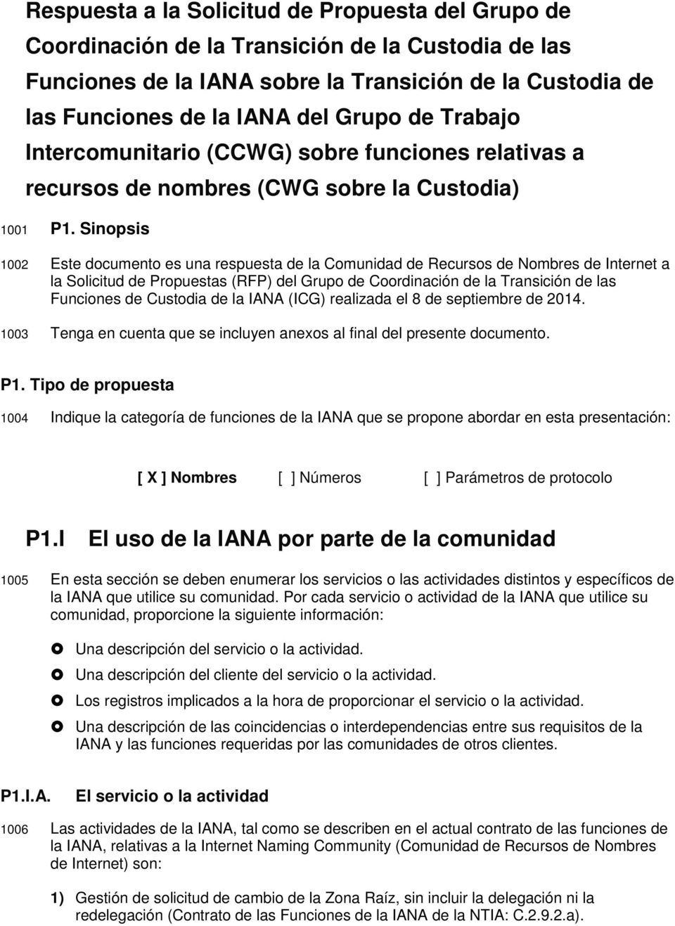 Sinopsis 1002 Este documento es una respuesta de la Comunidad de Recursos de Nombres de Internet a la Solicitud de Propuestas (RFP) del Grupo de Coordinación de la Transición de las Funciones de
