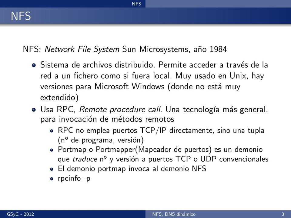 Muy usado en Unix, hay versiones para Microsoft Windows (donde no está muy extendido) Usa RPC, Remote procedure call.