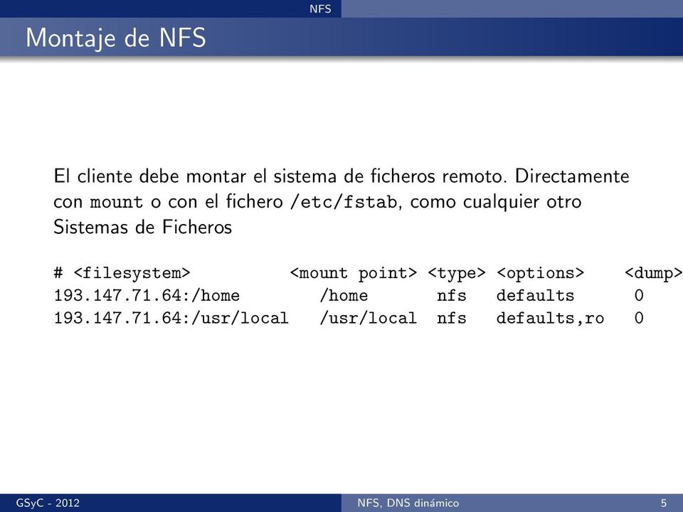 Ficheros # <filesystem> <mount point> <type> <options> <dump> 193.147.71.