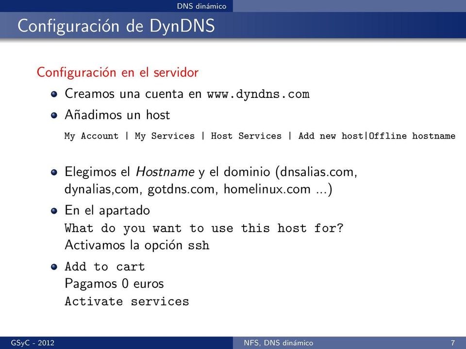 y el dominio (dnsalias.com, dynalias,com, gotdns.com, homelinux.com...) En el apartado What do you want to use this host for?