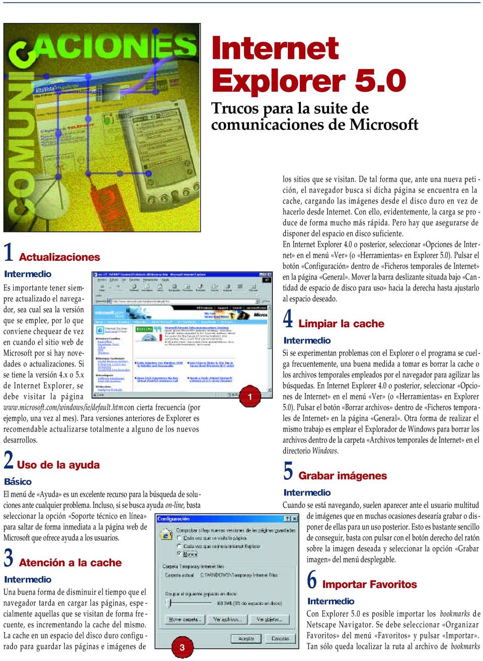vez en cuando el sitio web de Microsoft por si hay novedades o actualizaciones. Si se tiene la versión 4.x o 5.x de Internet Explorer, se debe visitar la página www.microsoft.com/windows/ie/default.