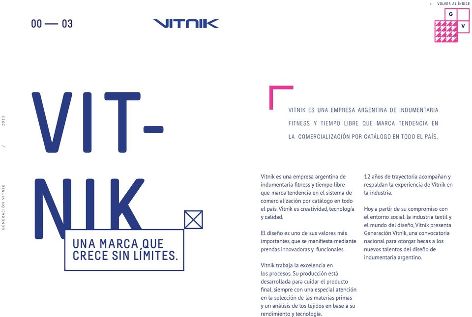 Vitnik es una empresa argentina de indumentaria fitness y tiempo libre que marca tendencia en el sistema de comercialización por catálogo en todo el país. Vitnik es creatividad, tecnología y calidad.