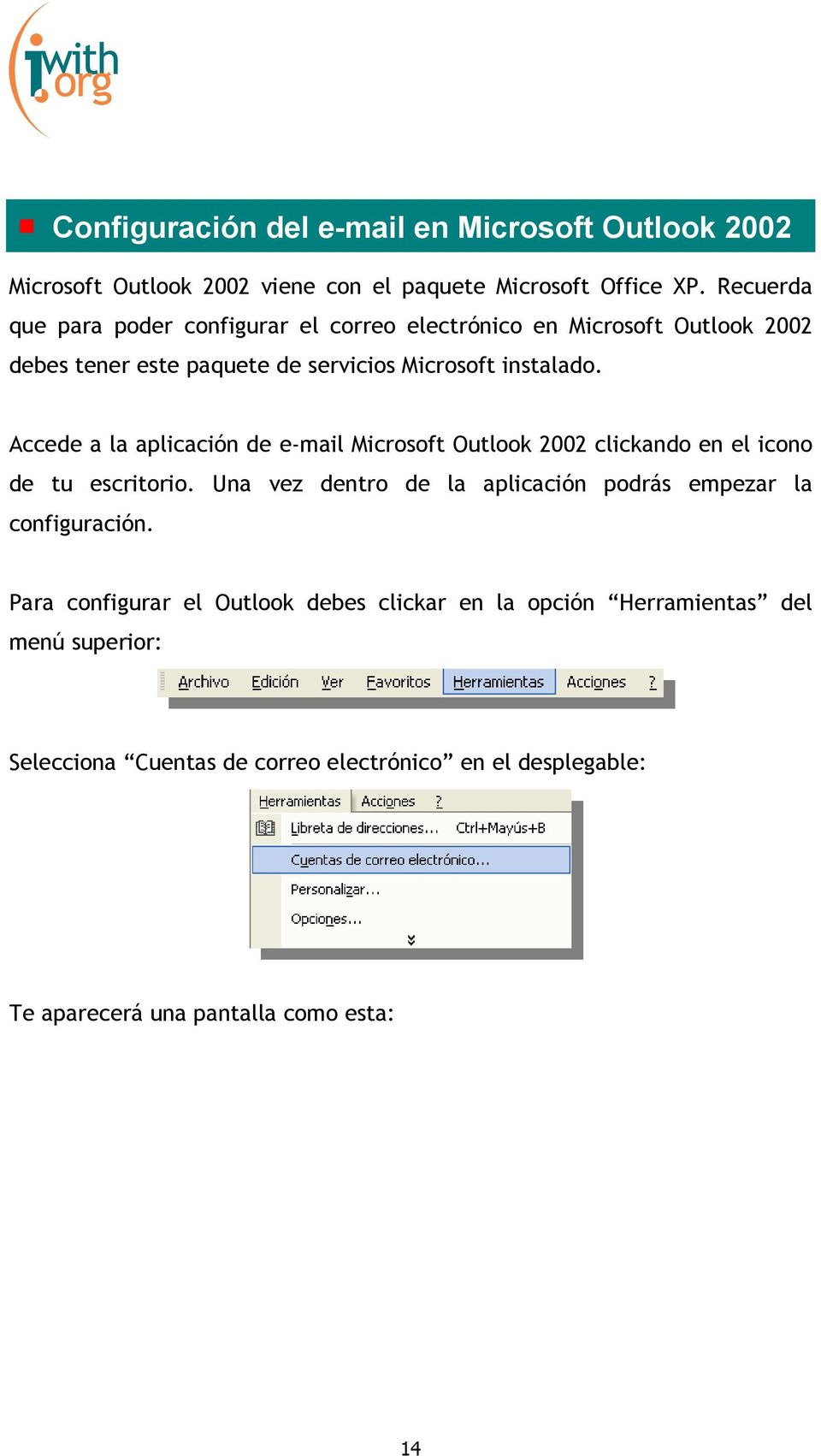 Accede a la aplicación de e-mail Microsoft Outlook 2002 clickando en el icono de tu escritorio.