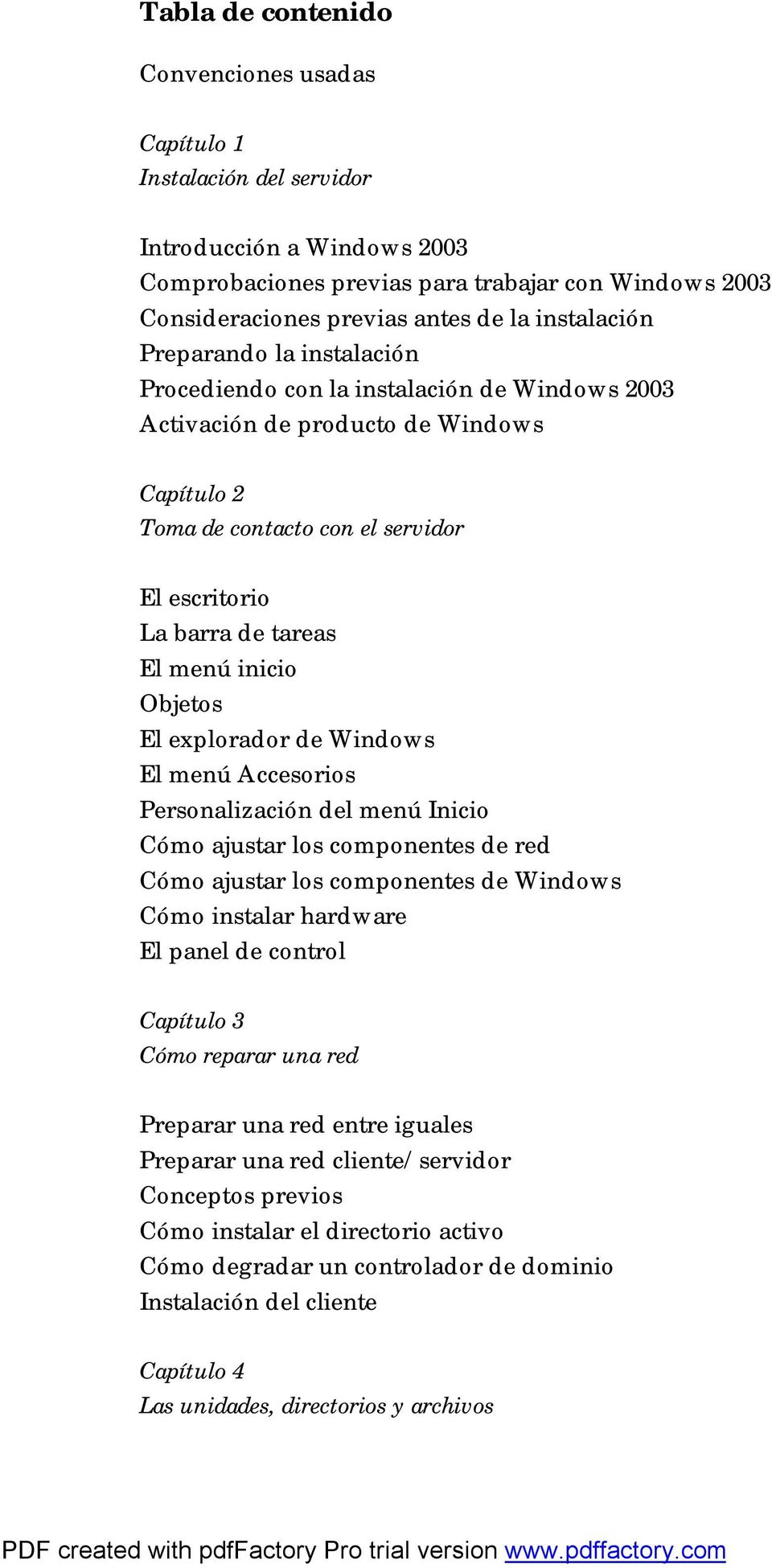 menú inicio Objetos El explorador de Windows El menú Accesorios Personalización del menú Inicio Cómo ajustar los componentes de red Cómo ajustar los componentes de Windows Cómo instalar hardware El