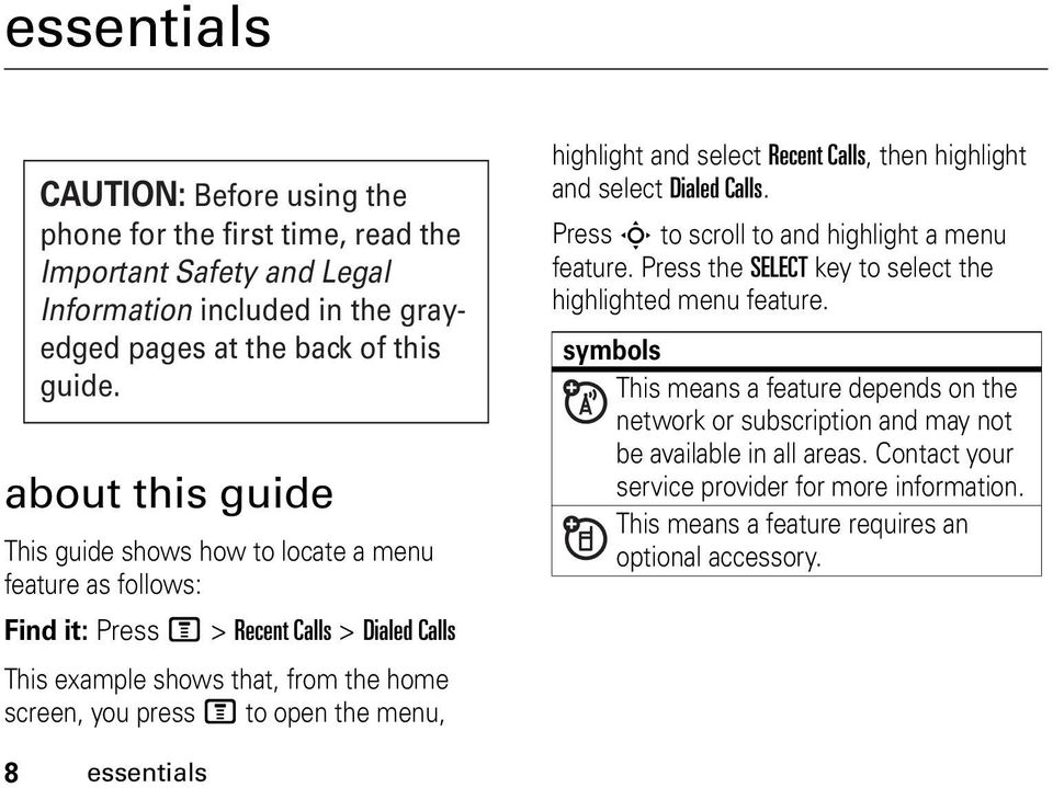 menu, highlight and select Recent Calls, then highlight and select Dialed Calls. Press S to scroll to and highlight a menu feature. Press the SELECT key to select the highlighted menu feature.