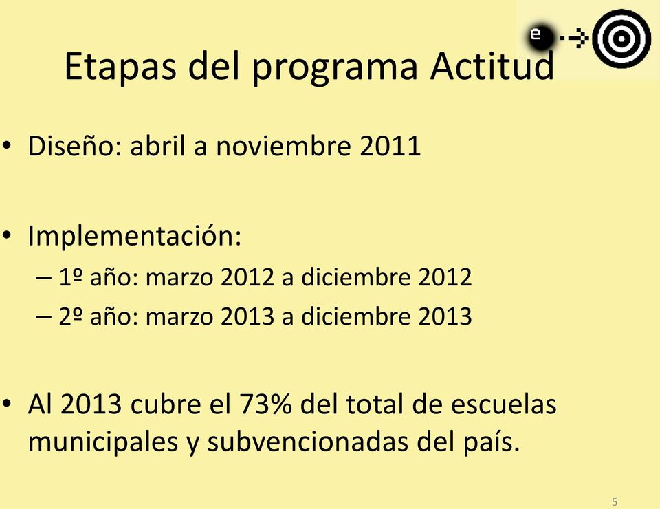 2º año: marzo 2013 a diciembre 2013 Al 2013 cubre el 73%