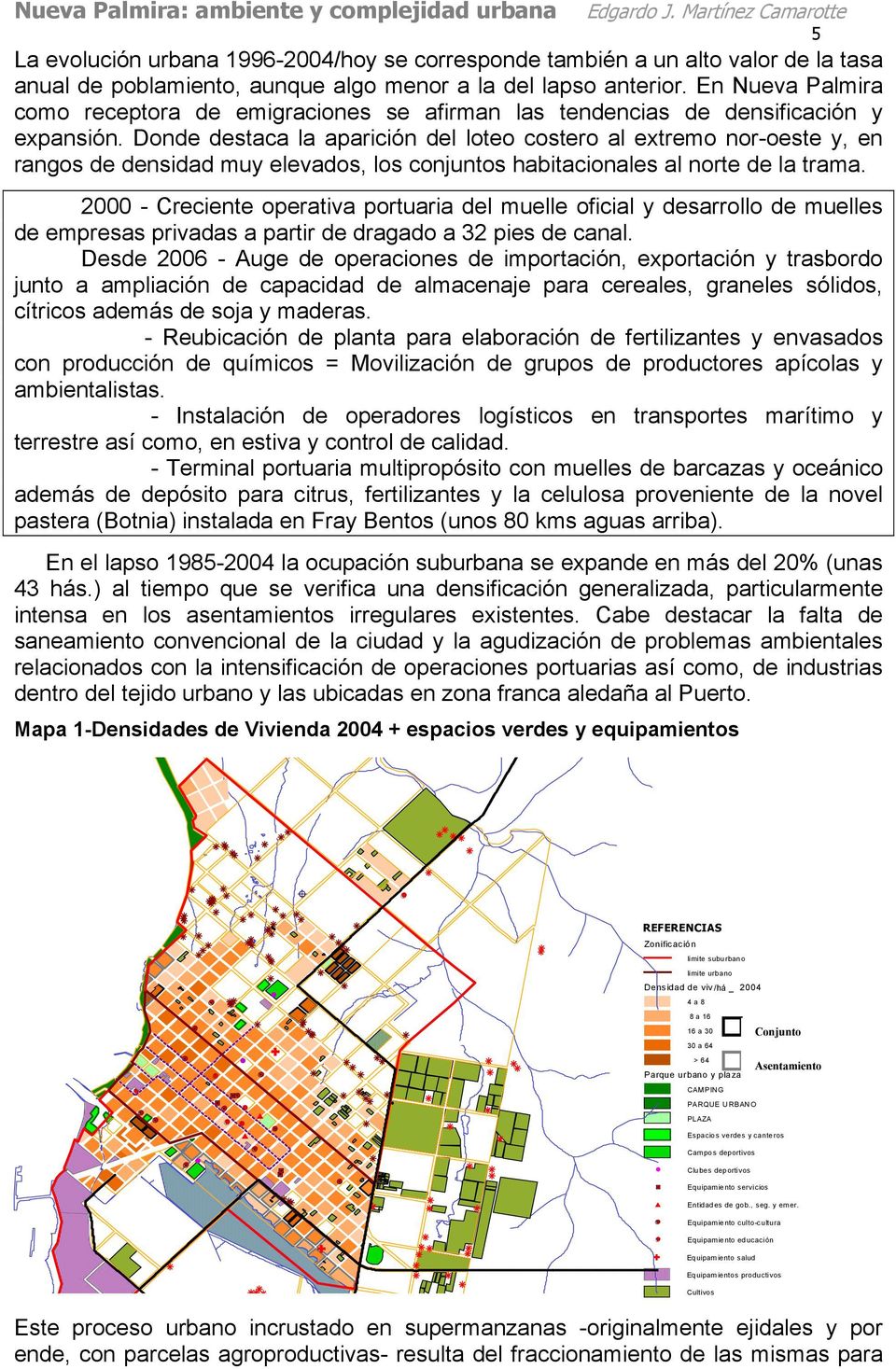 En Nueva Palmia como eceptoa de emigaciones se afiman las tendencias de densificación y expansión.