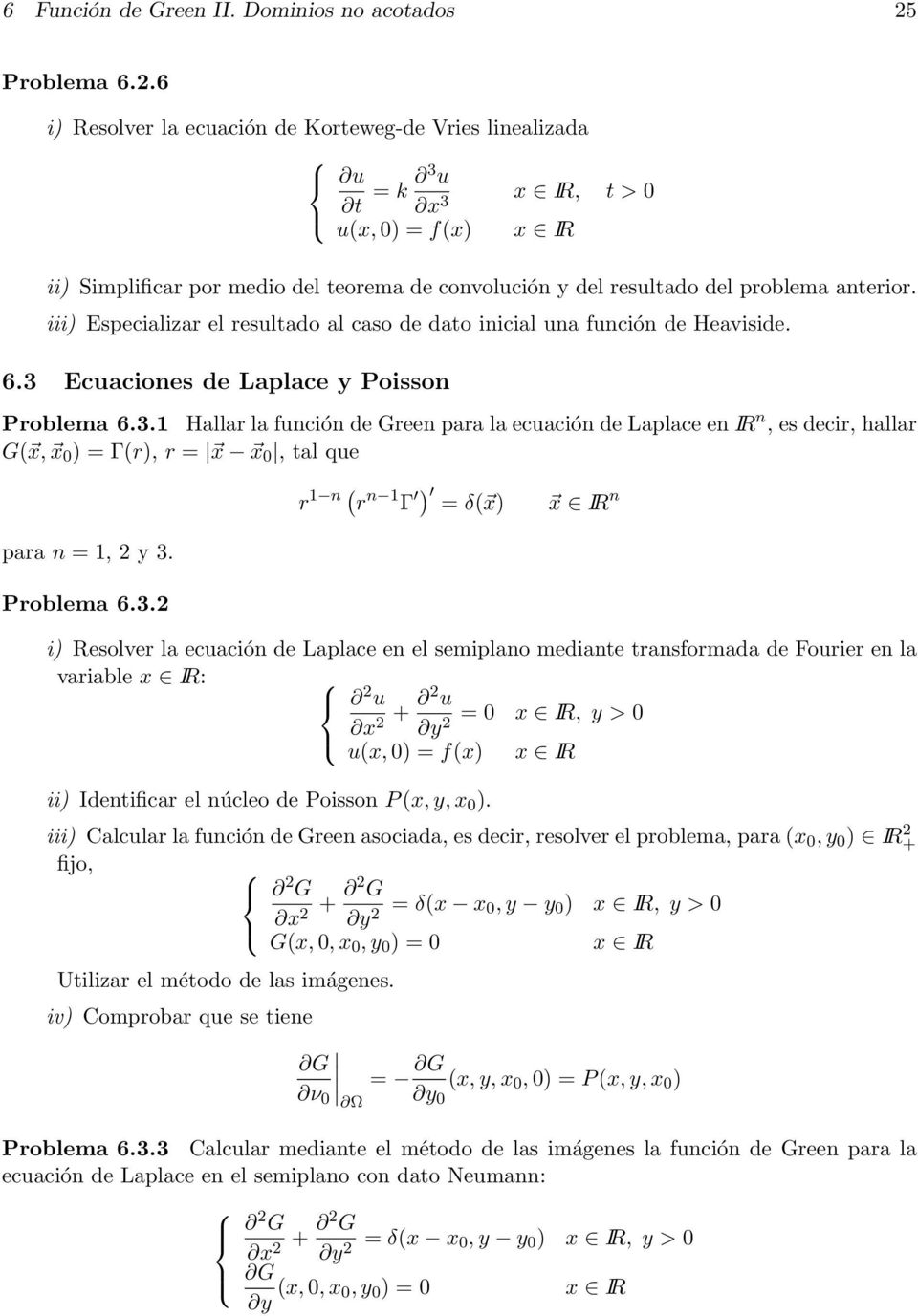 6 i) Resolver la ecuación de Korteweg-de Vries linealizada t = k 3 u 3 x IR, t > 0 u(x,0) = f(x) x IR ii) Simplificar por medio del teorema de convolución y del resultado del problema anterior.