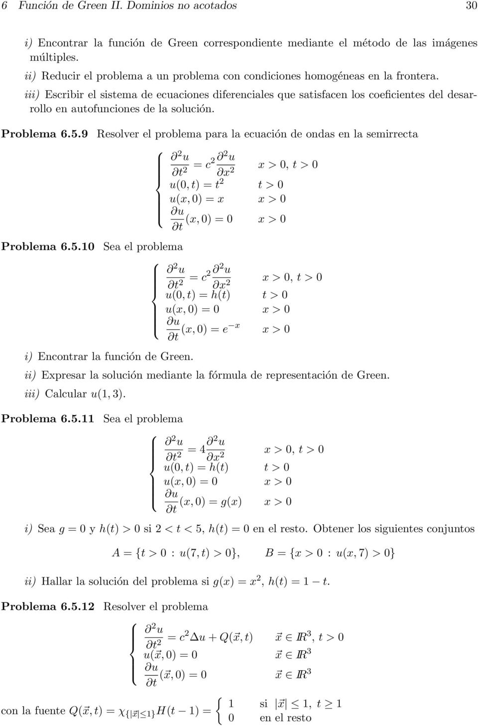 iii) Escribir el sistema de ecuaciones diferenciales que satisfacen los coeficientes del desarrollo en autofunciones de la solución. Problema 6.5.