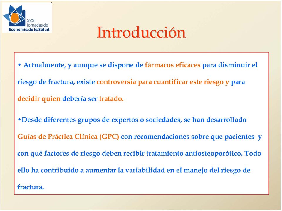 Desde diferentes grupos de expertos o sociedades, se han desarrollado Guías de Práctica Clínica (GPC) con recomendaciones