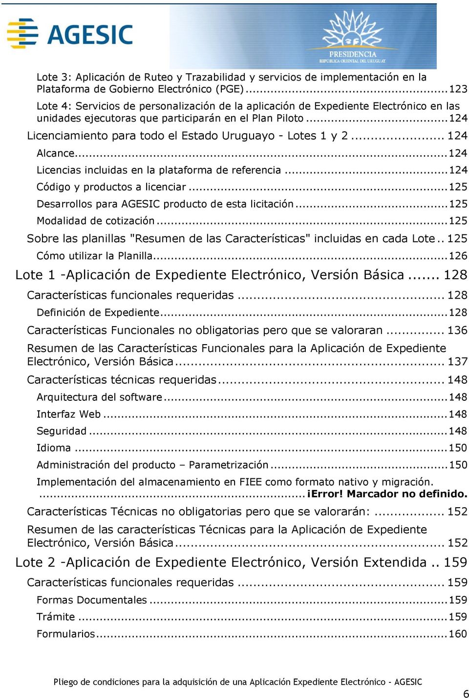 .. 124 Licenciamiento para todo el Estado Uruguayo - Lotes 1 y 2... 124 Alcance... 124 Licencias incluidas en la plataforma de referencia... 124 Código y productos a licenciar.